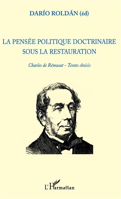 La pensée politique doctrinaire sous la Restauration : Charles de Rémusat, textes choisis