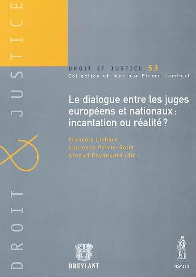 Le dialogue entre les juges européens et nationaux : incantation ou réalité : actes de la journée d'études organisée le 10 février 2003 à la Faculté de droit, économie et administration de l'Université de Metz