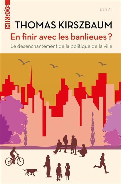 En finir avec les banlieues ? : le désenchantement de la politique de la ville