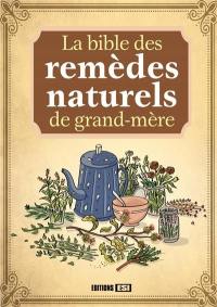 La bible des remèdes naturels de grand-mère