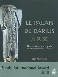 Le palais de Darius à Suse : une résidence royale sur la route de Persépolis à Babylone