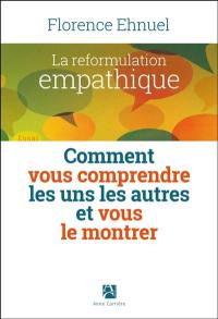 La reformulation empathique : comment vous comprendre les uns les autres et vous le montrer