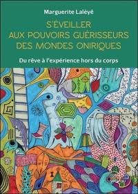 S'éveiller aux pouvoirs guérisseurs des mondes oniriques : du rêve à l'expérience hors du corps