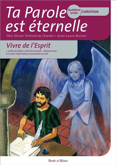 Ta parole est éternelle : vivre de l'Esprit : quatrième année, catéchiste