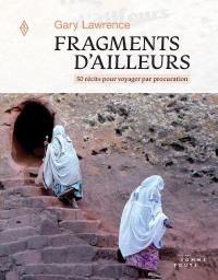 Fragments d'ailleurs : 50 récits pour voyager par procuration