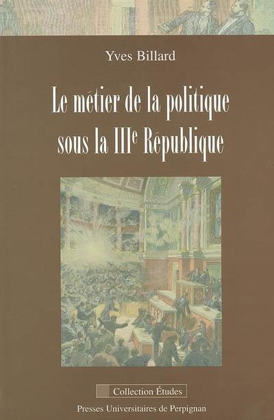 Le métier de la politique sous la IIIe République