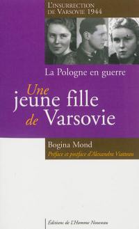 Une jeune fille de Varsovie : la Pologne en guerre, l'insurrection de Varsovie 1944