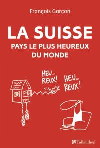 La Suisse : pays le plus heureux du monde