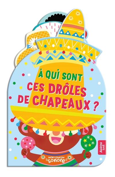 A qui sont ces drôles de chapeaux ?