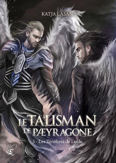 Le talisman de Paeyragone. Vol. 3. Les ténèbres de Locle