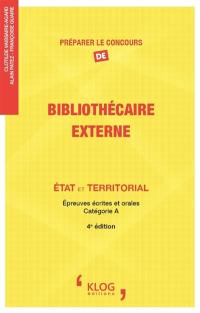 Préparer le concours de bibliothécaire externe : Etat et territorial : épreuves écrites et orales, catégorie A