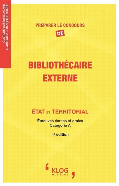 Préparer le concours de bibliothécaire externe : Etat et territorial : épreuves écrites et orales, catégorie A