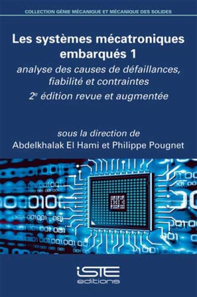 Les systèmes mécatroniques embarqués. Vol. 1. Analyse des causes de défaillances, fiabilité et contraintes