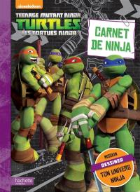 Teenage mutant ninja Turtles : les Tortues ninja : carnet de ninja