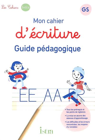 Mon cahier d'écriture GS : guide pédagogique