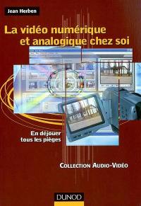 La vidéo numérique et analogique chez soi : en déjouer tous les pièges