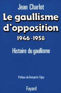 Le Gaullisme d'opposition : 1946-1958, histoire du gaullisme