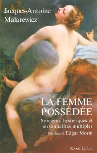 La femme possédée : sorcières, hystériques et personnalités multiples