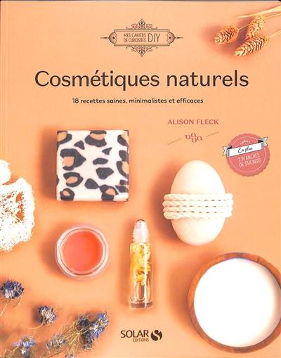 Cosmétiques naturels : 18 recettes saines, minimalistes et efficaces