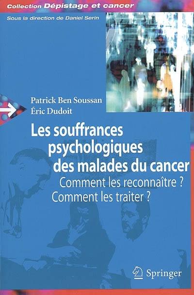 Les souffrances psychologiques des malades du cancer : comment les reconnaître, comment les traiter ?