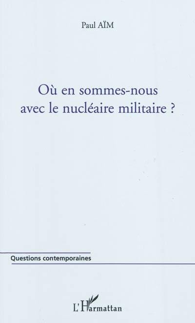 Où en sommes-nous avec le nucléaire militaire ?