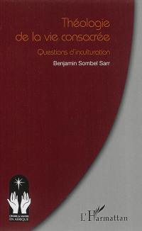 Théologie de la vie consacrée : questions d'inculturation