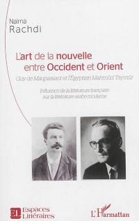 L'art de la nouvelle entre Occident et Orient : Guy de Maupassant et l'Egyptien Mahmûd Taymûr : influence de la littérature française sur la littérature arabe moderne