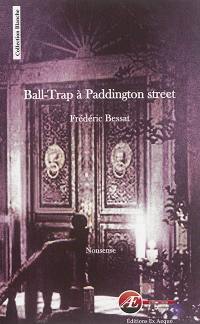 Ball-Trap à Paddington street : nonsense