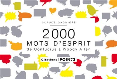 2.000 mots d'esprit : de Confucius à Woody Allen