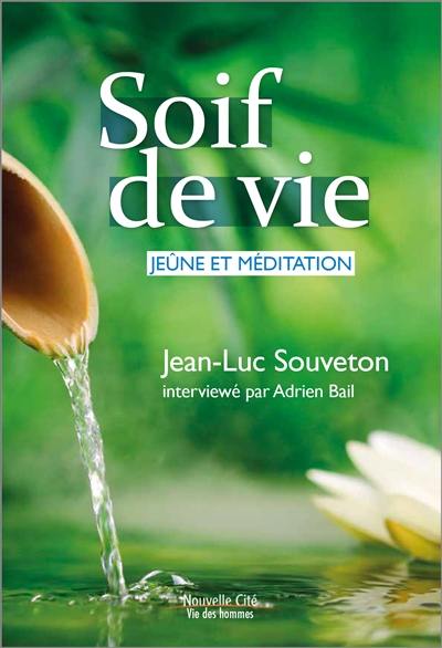 Soif de vie : jeûne et méditation