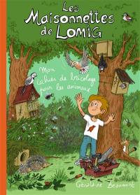 Les maisonnettes de Lomig : mon cahier de bricolage pour les animaux