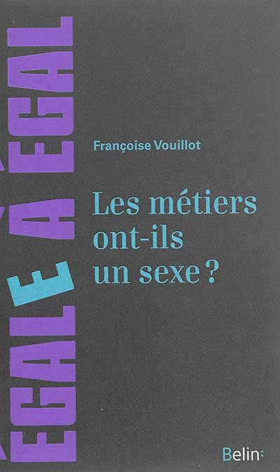 Les métiers ont-ils un sexe ? : pour sortir des sentiers battus de l'orientation des filles et des garçons