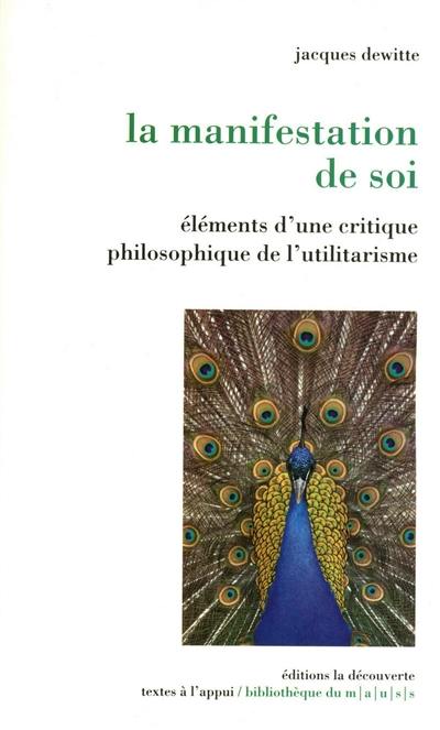 La manifestation de soi : éléments d'une critique philosophique de l'utilitarisme