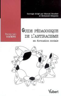 Guide pédagogique de l'antiracisme en formation sociale : former les travailleurs sociaux face au racisme et aux discriminations