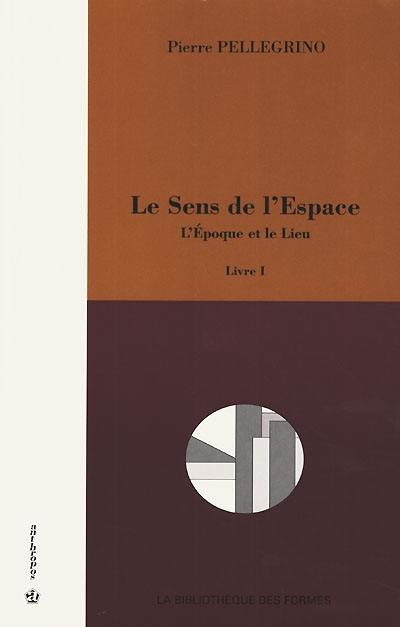 Le sens de l'espace. Vol. 1. L'époque et le lieu