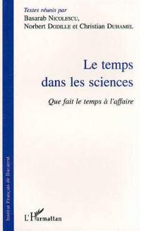 Le temps dans les sciences : que fait le temps à l'affaire ?