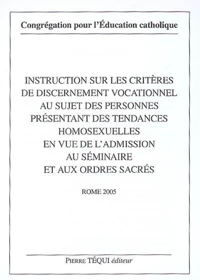 Instruction sur les critères de discernement vocationnel au sujet des personnes présentant des tendances homosexuelles en vue de l'admission au séminaire et aux ordres sacrés