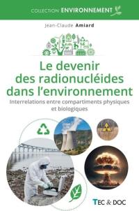 Le devenir des radionucléides dans l'environnement : interrelations entre compartiments physiques et biologiques