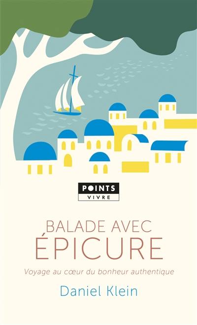 Balade avec Epicure : voyage au coeur du bonheur authentique