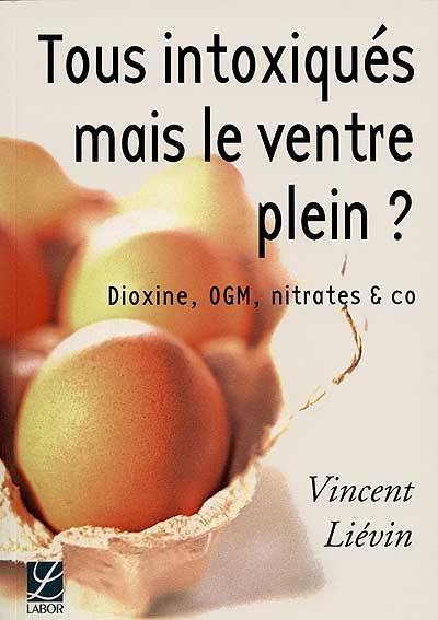 Tous intoxiqués mais le ventre plein ? : dioxine, OGM, nitrates & Co