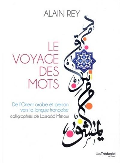 Le voyage des mots : de l'Orient arabe et persan vers la langue française