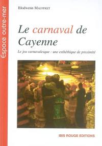 Le carnaval de Cayenne : le jeu carnavalesque : un esthétique de proximité