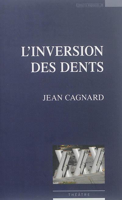 L'inversion des dents : théâtre