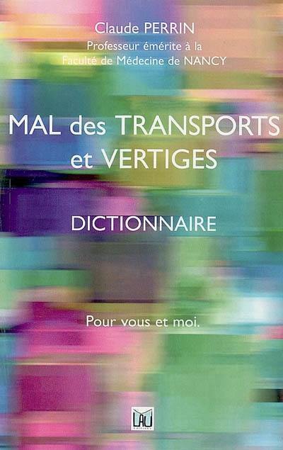 Mal des transports et vertiges : dictionnaire : pour vous et moi