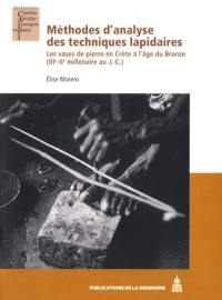 Méthodes d'analyse des techniques lapidaires : les vases de pierre en Crète à l'âge du bronze (IIIe-IIe millénaire av. J.-C.)