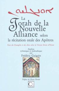 La Torah de la Nouvelle Alliance selon la récitation orale des Apôtres : texte des Evangiles et des Actes selon la version stricte d'Orient