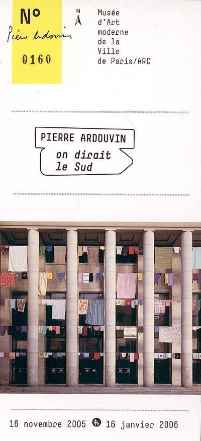 Pierre Ardouvin, On dirait le Sud : 16 novembre 2005-16 janvier 2006