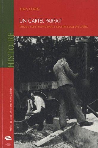 Un cartel parfait : réseaux, R & D et profits dans l'industrie suisse des câbles