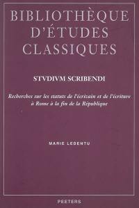 Studium scribendi : recherches sur les statuts de l'écrivain et de l'écriture à Rome à la fin de la République