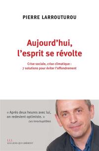 Aujourd'hui, l'esprit se révolte : crise sociale, crise climatique : 7 solutions pour éviter l'effondrement